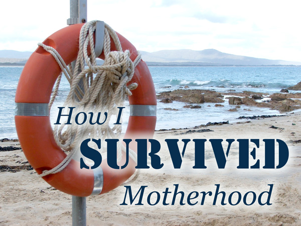 How I Survived Motherhood