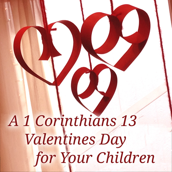 A 1 Corinthians 13 Valentines Day for your children
