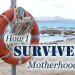 How I Survived Motherhood